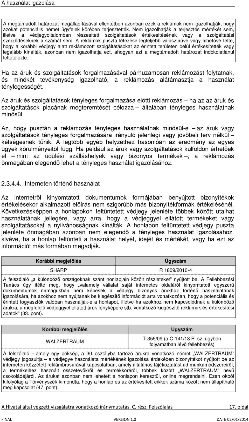 A reklámok puszta létezése legfeljebb valószínűvé vagy hihetővé tette, hogy a korábbi védjegy alatt reklámozott szolgáltatásokat az érintett területen belül értékesítették vagy legalább kínálták,