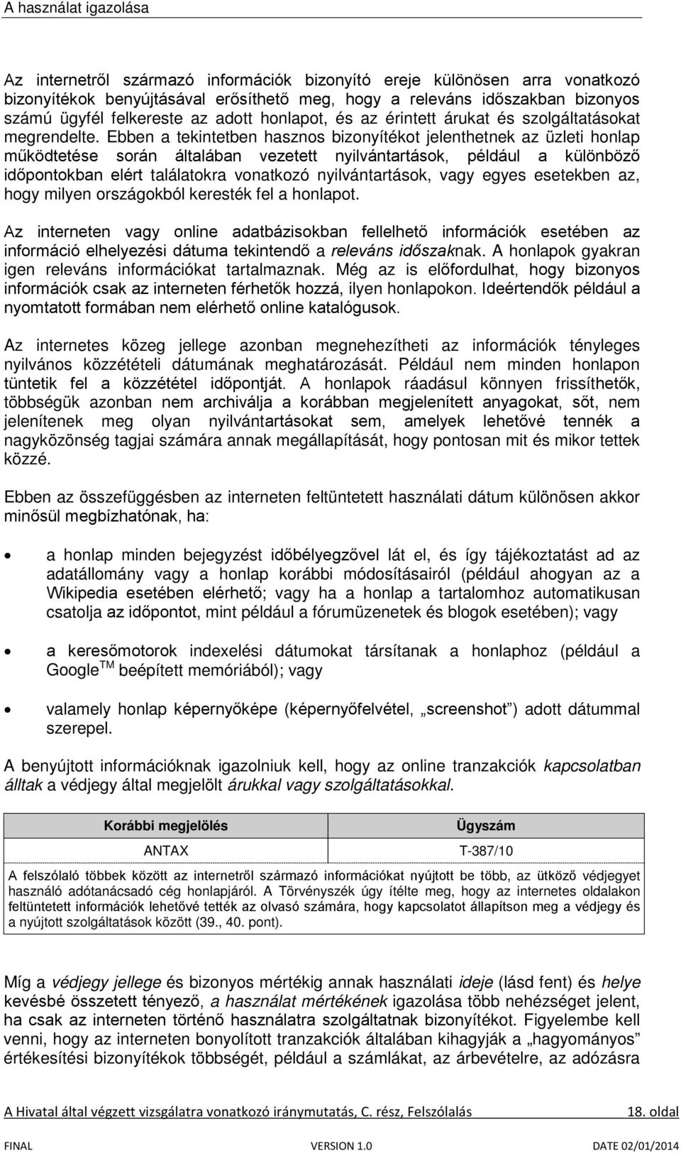 Ebben a tekintetben hasznos bizonyítékot jelenthetnek az üzleti honlap működtetése során általában vezetett nyilvántartások, például a különböző időpontokban elért találatokra vonatkozó