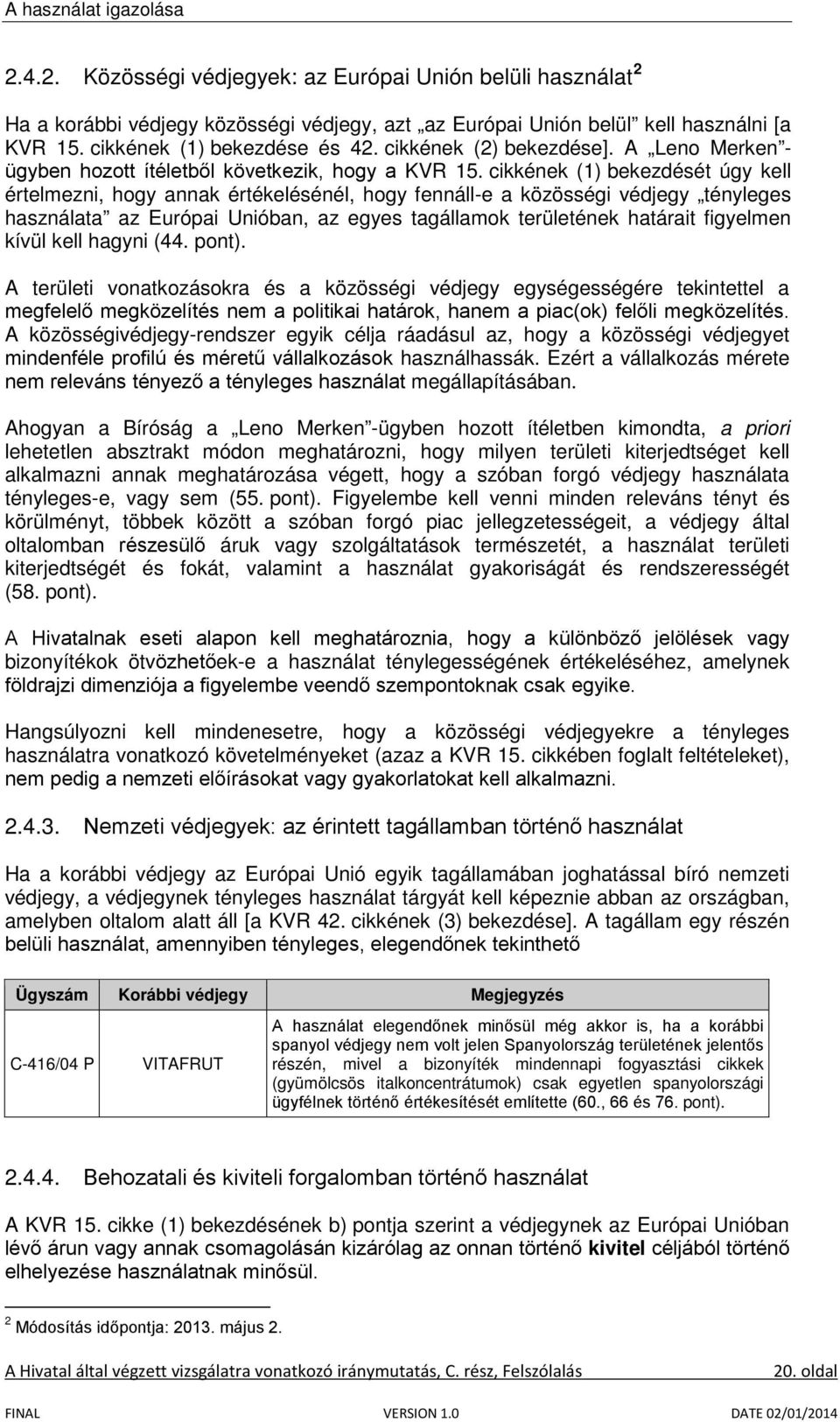 cikkének (1) bekezdését úgy kell értelmezni, hogy annak értékelésénél, hogy fennáll-e a közösségi védjegy tényleges használata az Európai Unióban, az egyes tagállamok területének határait figyelmen