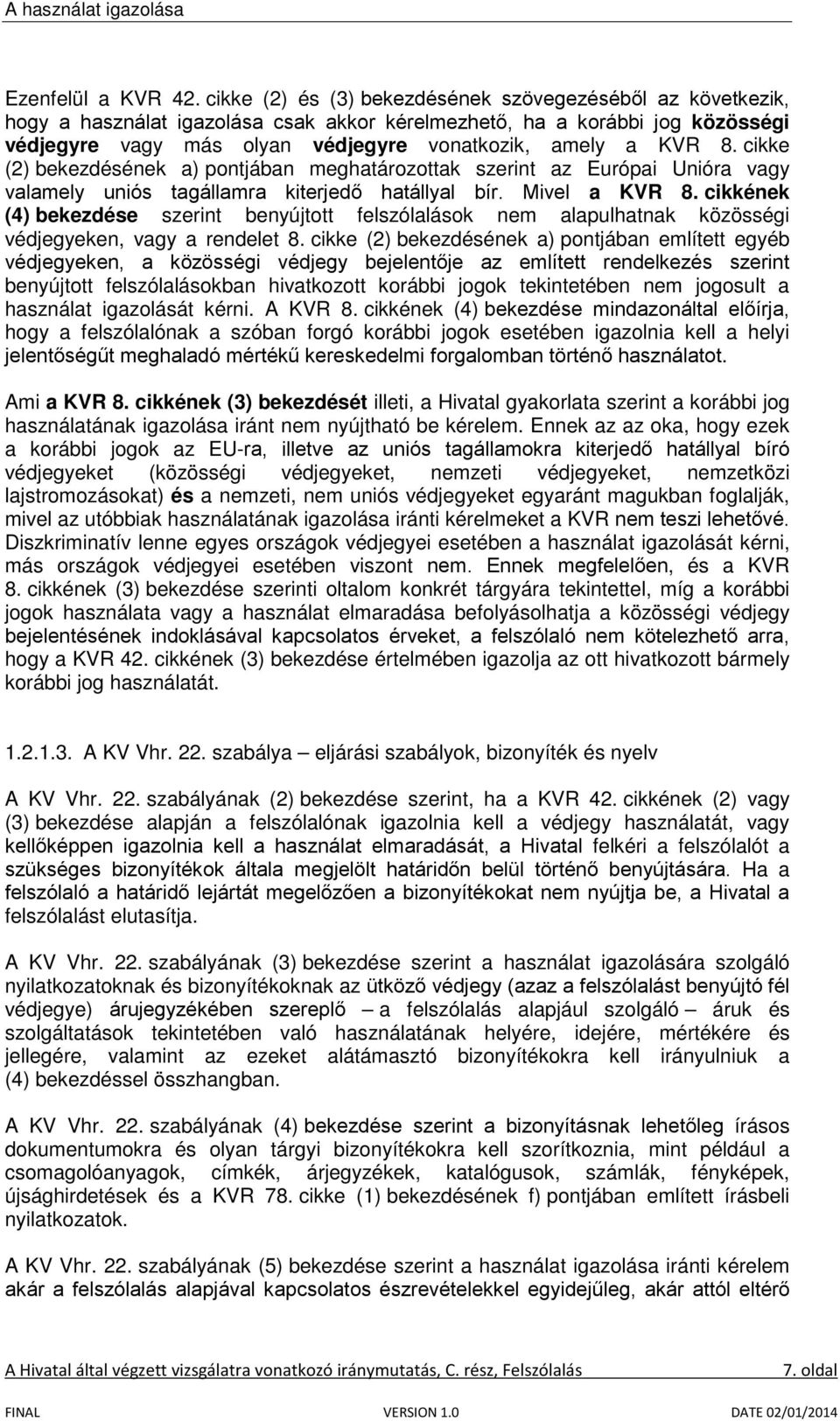 cikke (2) bekezdésének a) pontjában meghatározottak szerint az Európai Unióra vagy valamely uniós tagállamra kiterjedő hatállyal bír. Mivel a KVR 8.