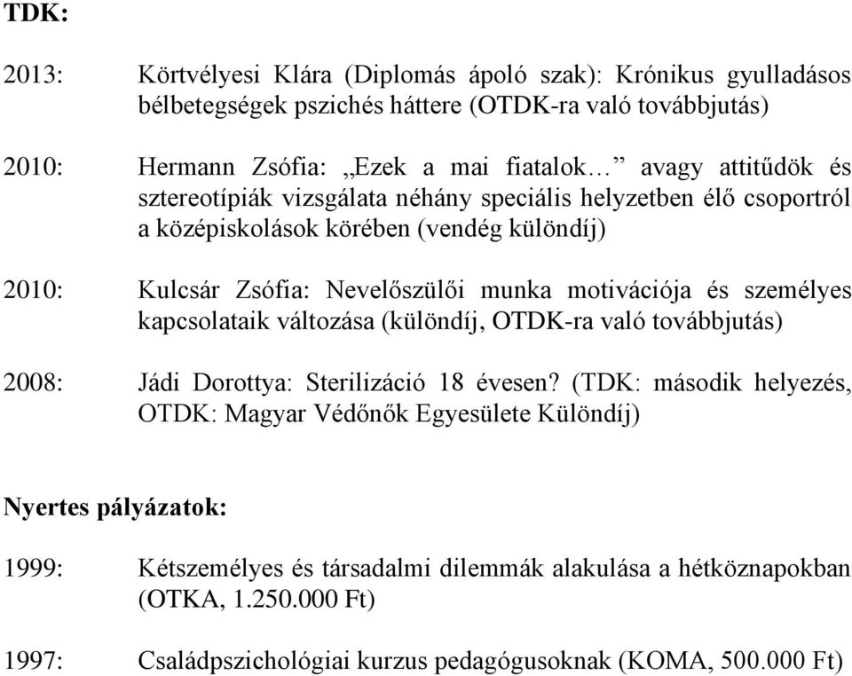 és személyes kapcsolataik változása (különdíj, OTDK-ra való továbbjutás) 2008: Jádi Dorottya: Sterilizáció 18 évesen?