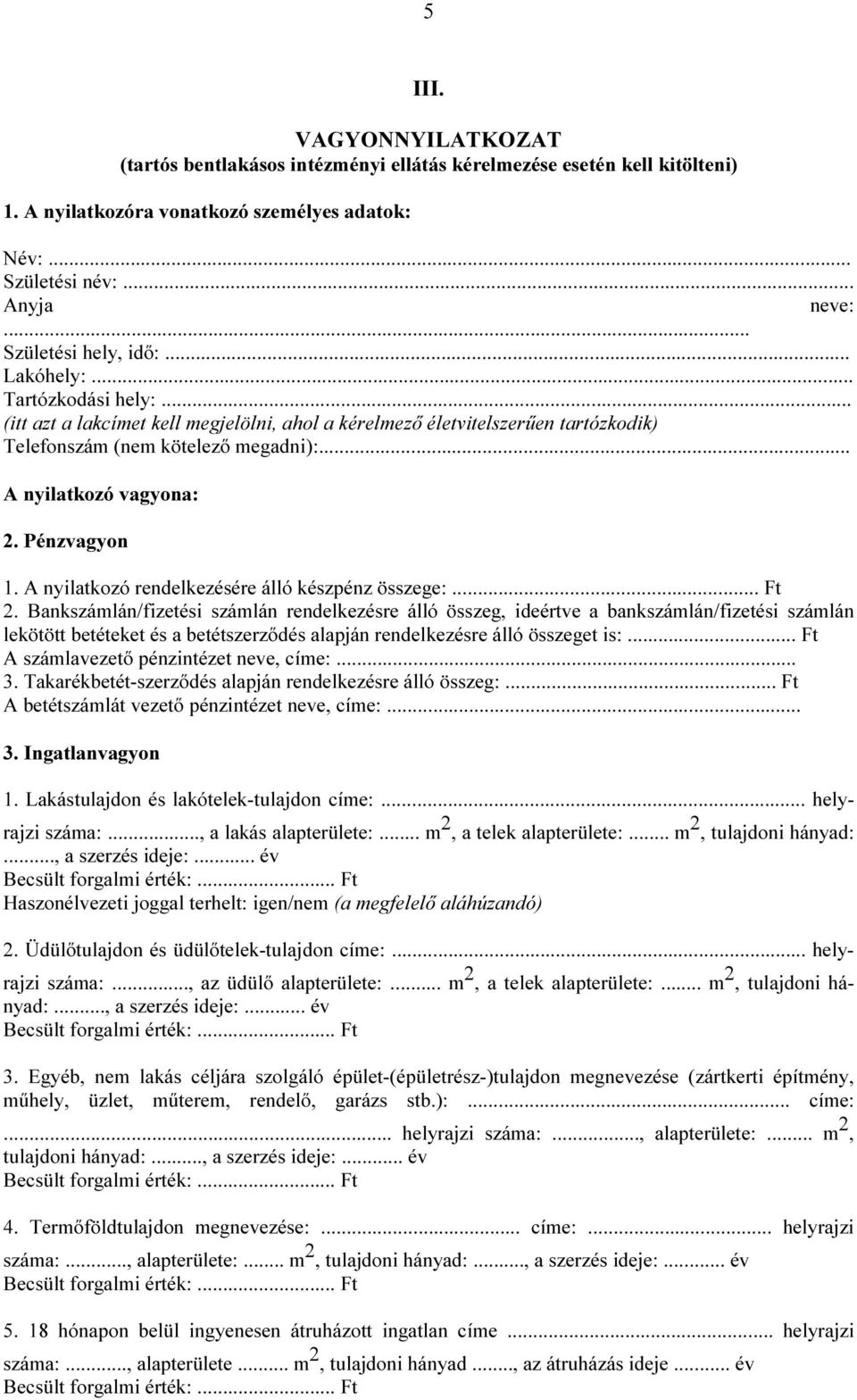 .. A nyilatkozó vagyona: 2. Pénzvagyon 1. A nyilatkozó rendelkezésére álló készpénz összege:... Ft 2.