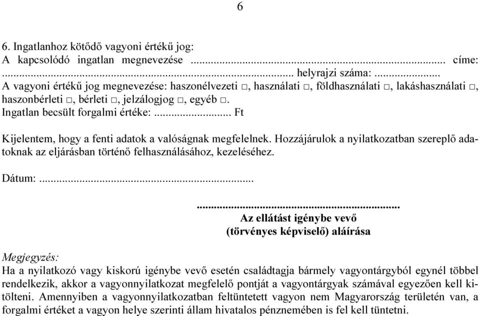 .. Ft Kijelentem, hogy a fenti adatok a valóságnak megfelelnek. Hozzájárulok a nyilatkozatban szereplő adatoknak az eljárásban történő felhasználásához, kezeléséhez. Dátum:.