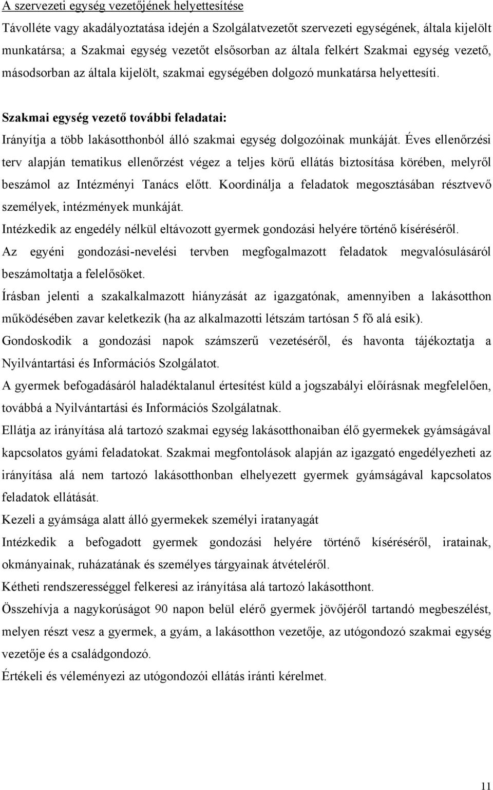 Szakmai egység vezető további feladatai: Irányítja a több lakásotthonból álló szakmai egység dolgozóinak munkáját.