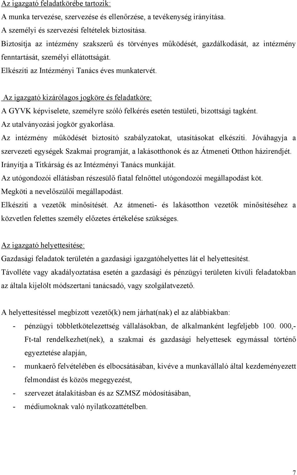 Az igazgató kizárólagos jogköre és feladatköre: A GYVK képviselete, személyre szóló felkérés esetén testületi, bizottsági tagként. Az utalványozási jogkör gyakorlása.