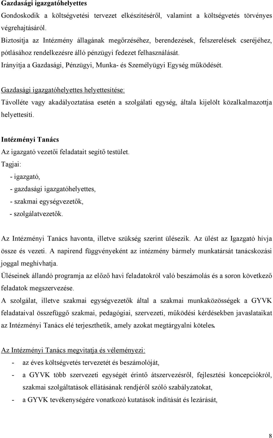 Irányítja a Gazdasági, Pénzügyi, Munka- és Személyügyi Egység működését.