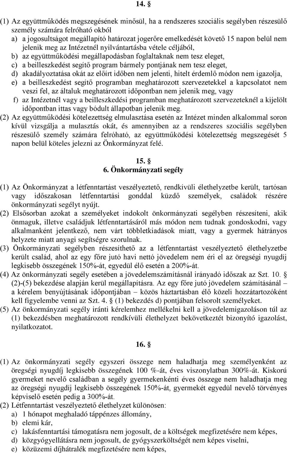 tesz eleget, d) akadályoztatása okát az előírt időben nem jelenti, hitelt érdemlő módon nem igazolja, e) a beilleszkedést segítő programban meghatározott szervezetekkel a kapcsolatot nem veszi fel,