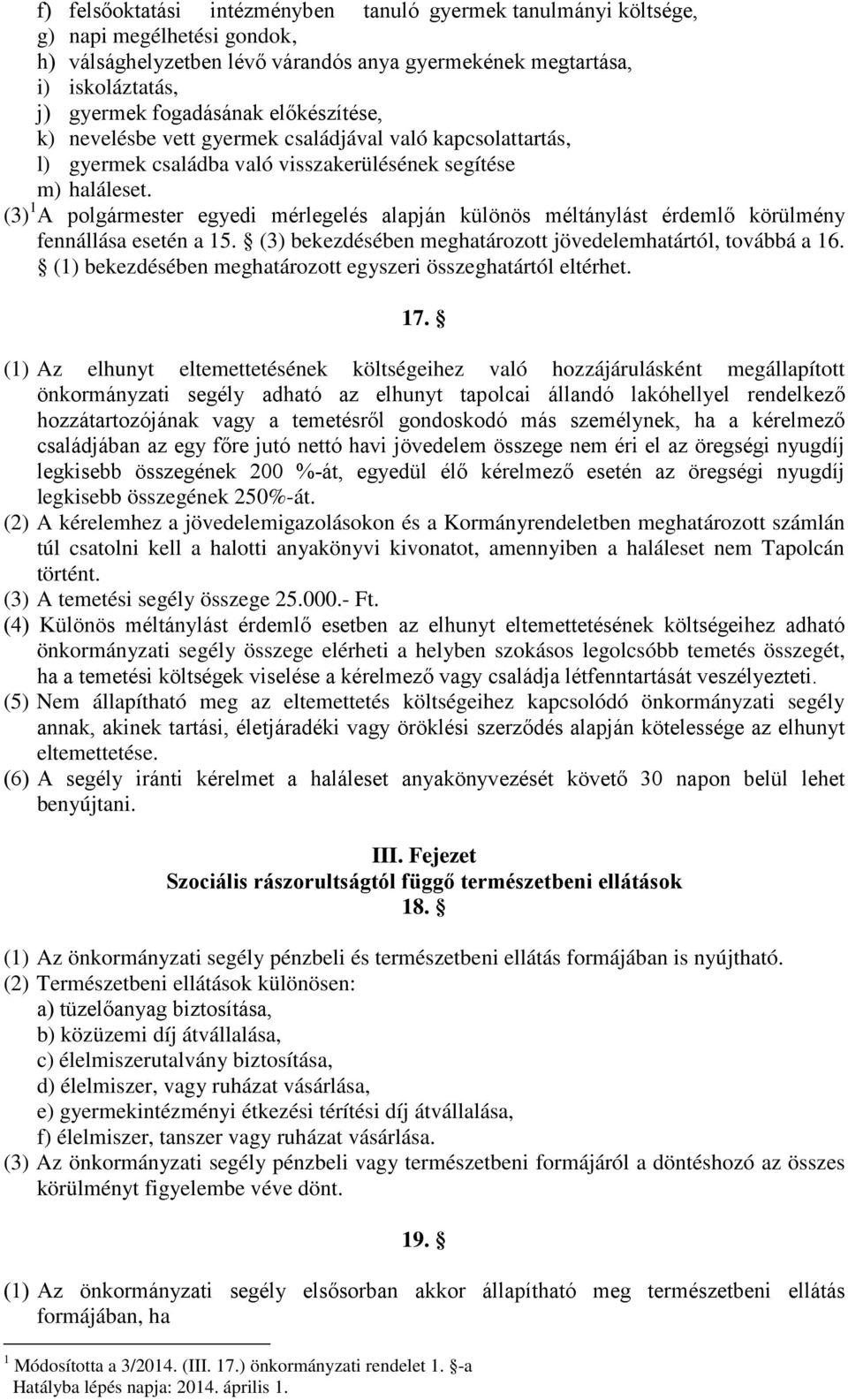 (3) 1 A polgármester egyedi mérlegelés alapján különös méltánylást érdemlő körülmény fennállása esetén a 15. (3) bekezdésében meghatározott jövedelemhatártól, továbbá a 16.