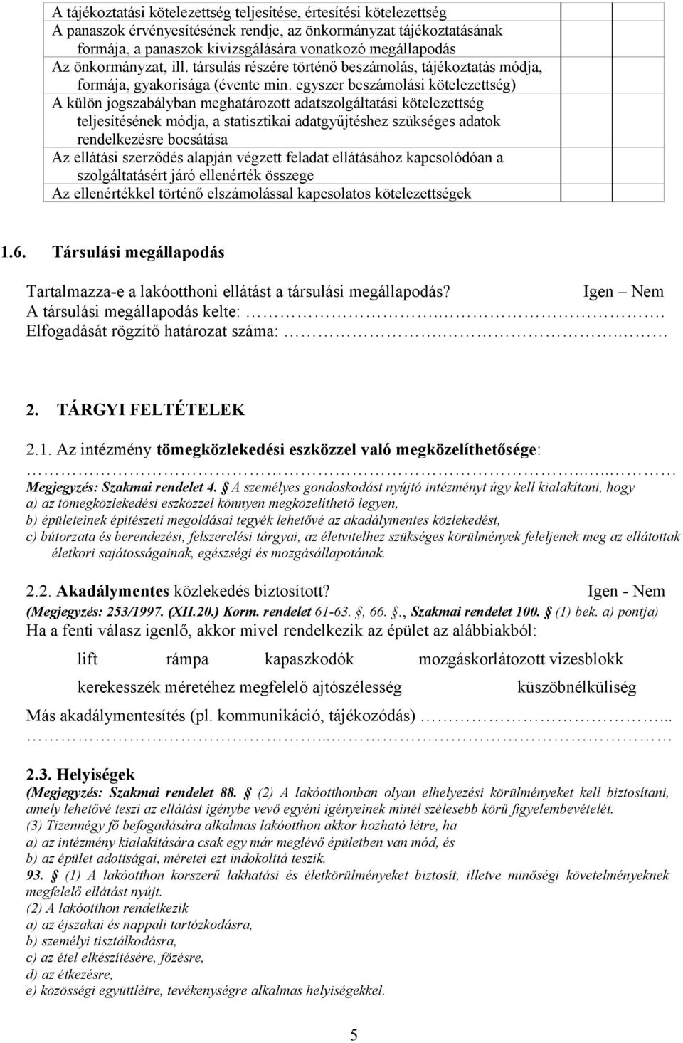 egyszer beszámolási kötelezettség) A külön jogszabályban meghatározott adatszolgáltatási kötelezettség teljesítésének módja, a statisztikai adatgyűjtéshez szükséges adatok rendelkezésre bocsátása Az