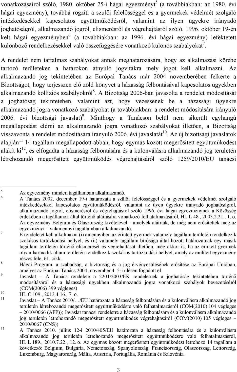 alkalmazandó jogról, elismerésről és végrehajtásról szóló, 1996. október 19-én kelt hágai egyezményben 6 (a továbbiakban: az 1996.