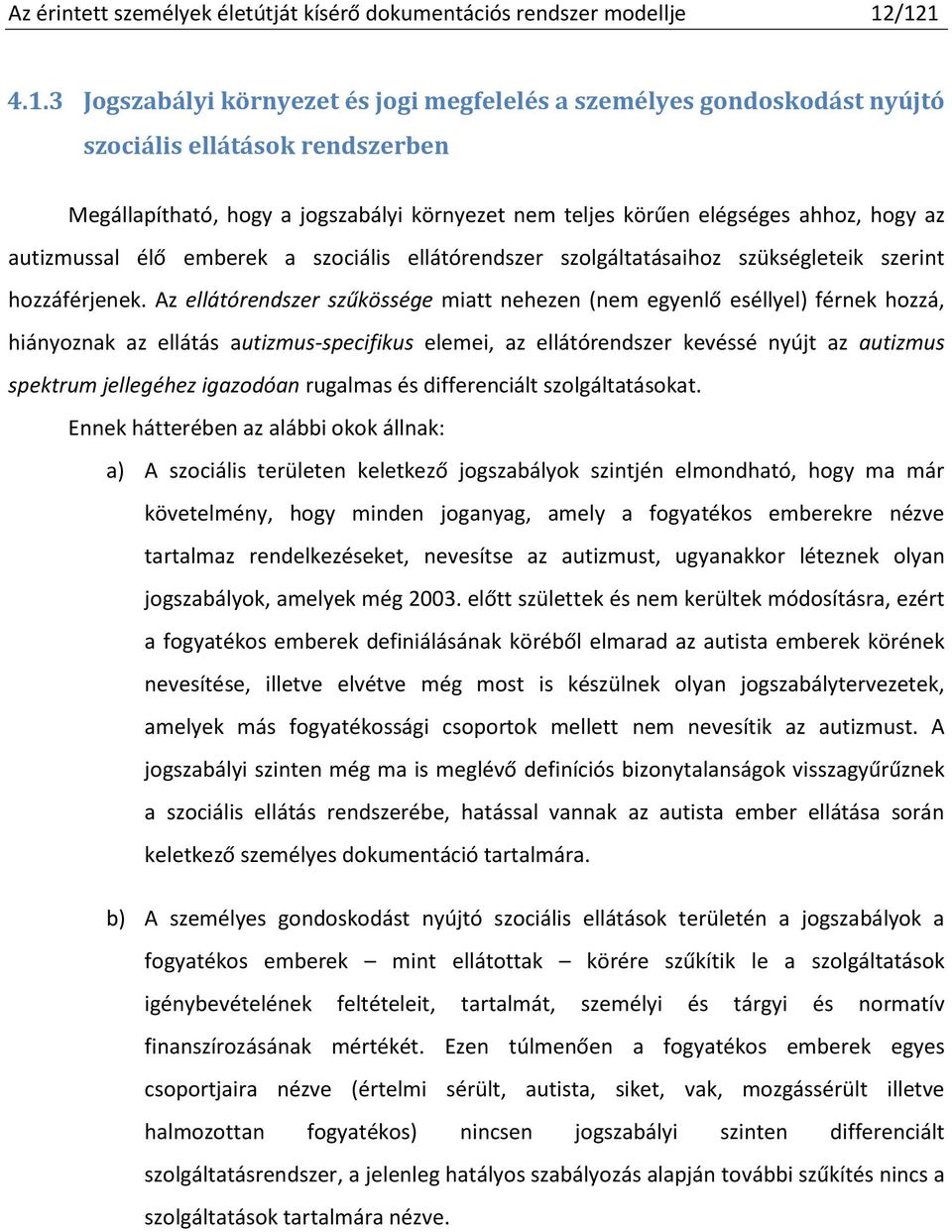 hogy az autizmussal élő emberek a szociális ellátórendszer szolgáltatásaihoz szükségleteik szerint hozzáférjenek.