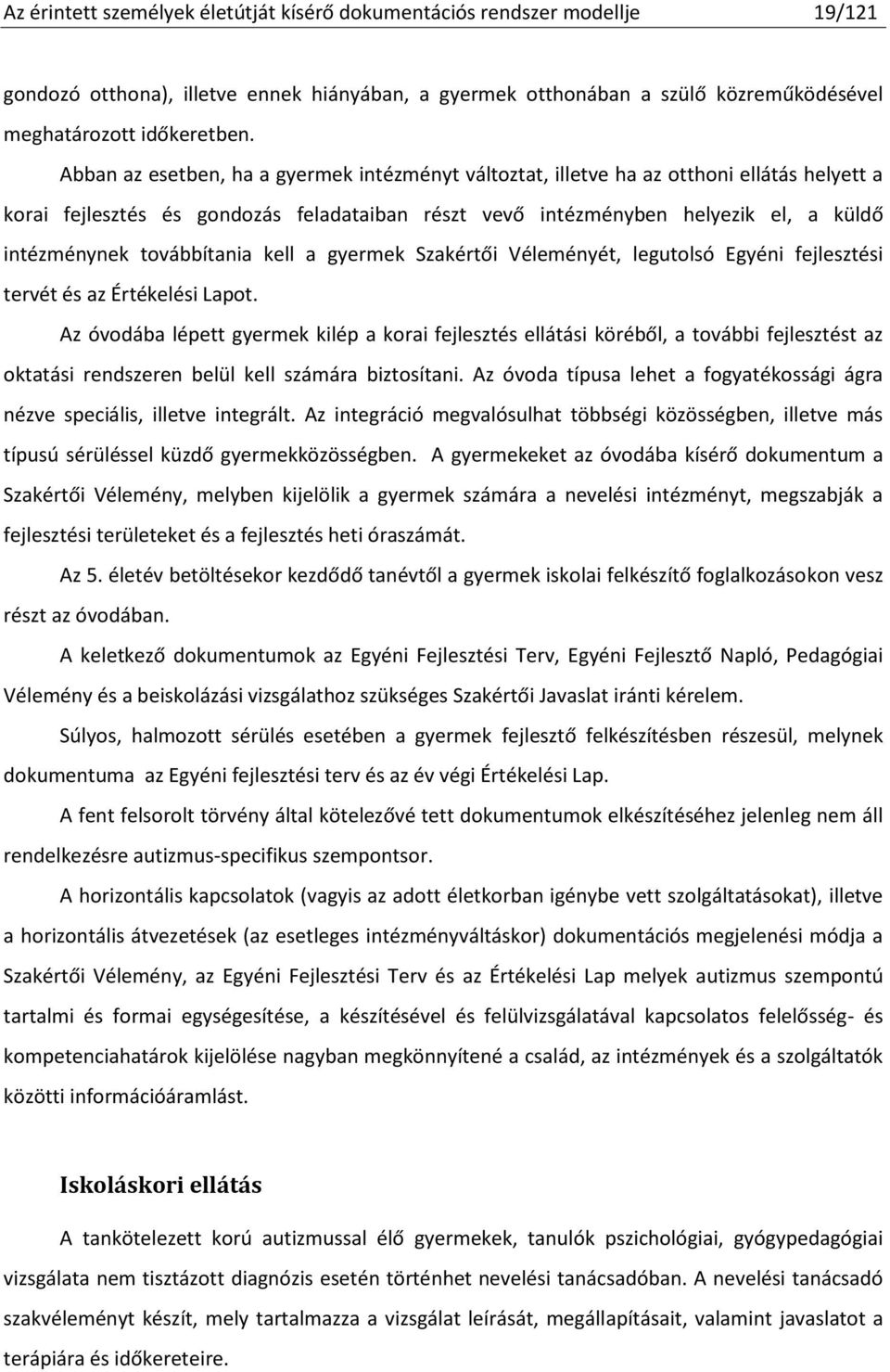 továbbítania kell a gyermek Szakértői Véleményét, legutolsó Egyéni fejlesztési tervét és az Értékelési Lapot.