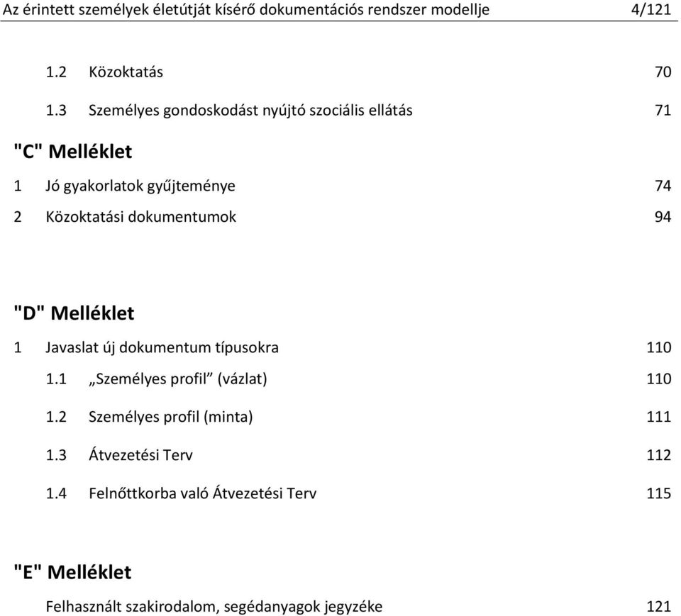 dokumentumok 94 "D" Melléklet 1 Javaslat új dokumentum típusokra 110 1.1 Személyes profil (vázlat) 110 1.