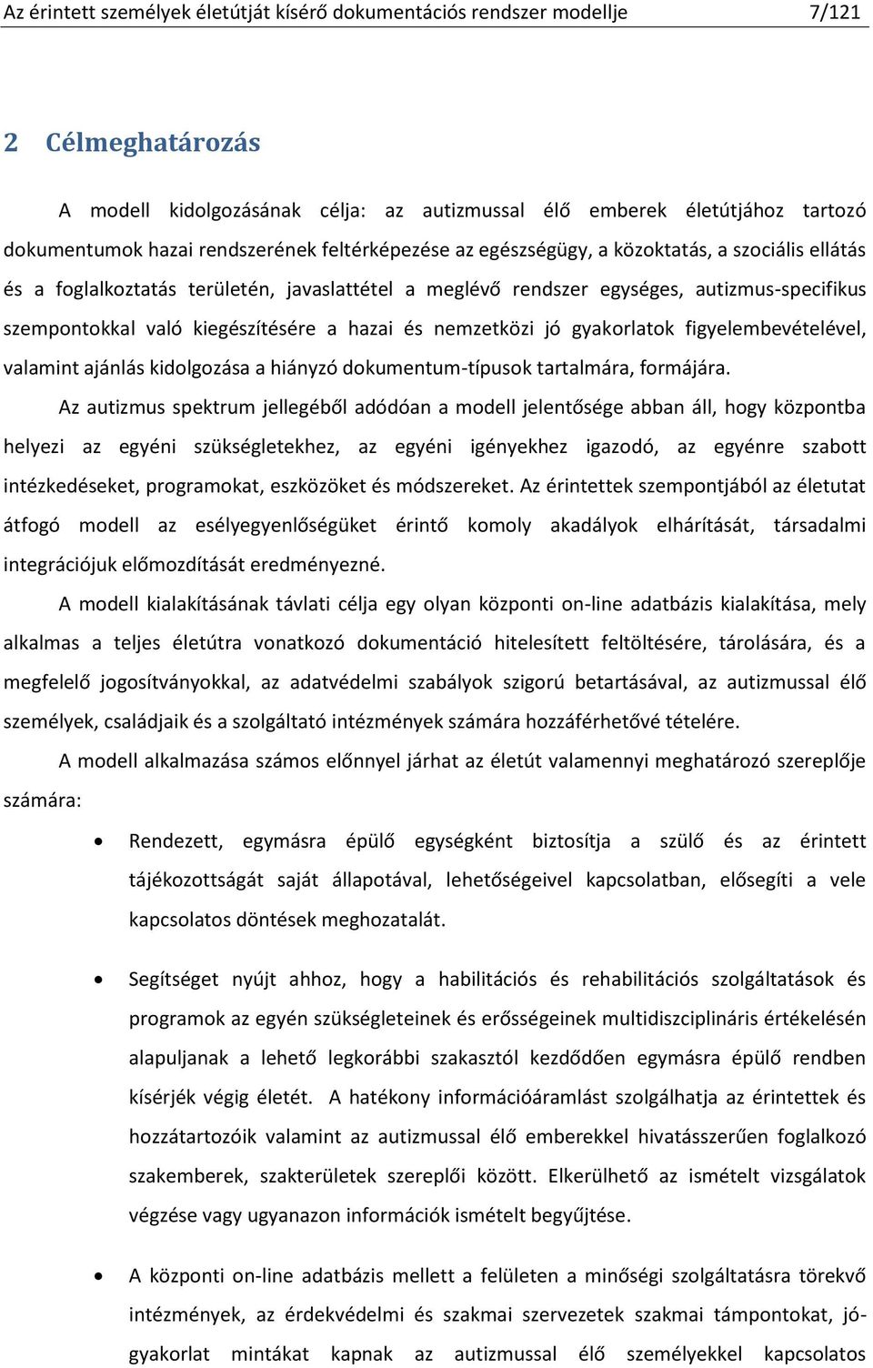 kiegészítésére a hazai és nemzetközi jó gyakorlatok figyelembevételével, valamint ajánlás kidolgozása a hiányzó dokumentum-típusok tartalmára, formájára.