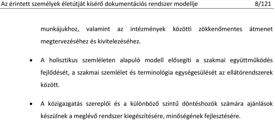 A holisztikus szemléleten alapuló modell elősegíti a szakmai együttműködés fejlődését, a szakmai szemlélet és terminológia