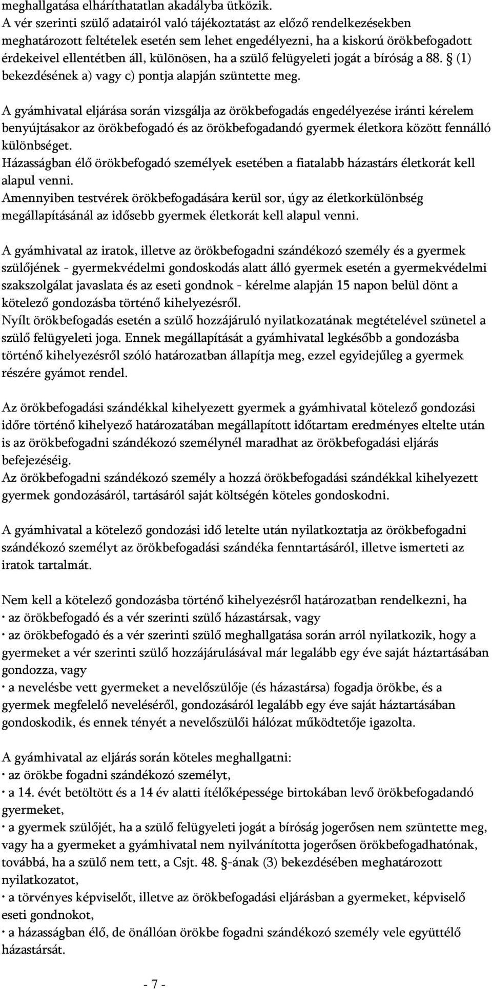 ha a szülő felügyeleti jogát a bíróság a 88. (1) bekezdésének a) vagy c) pontja alapján szüntette meg.