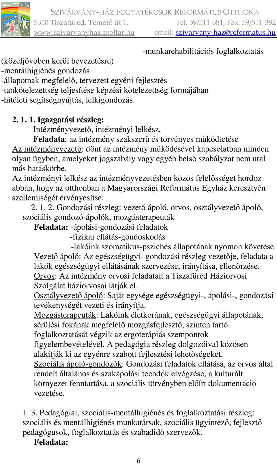 1. Igazgatási részleg: Intézményvezető, intézményi lelkész, Feladata: az intézmény szakszerű és törvényes működtetése Az intézményvezető: dönt az intézmény működésével kapcsolatban minden olyan