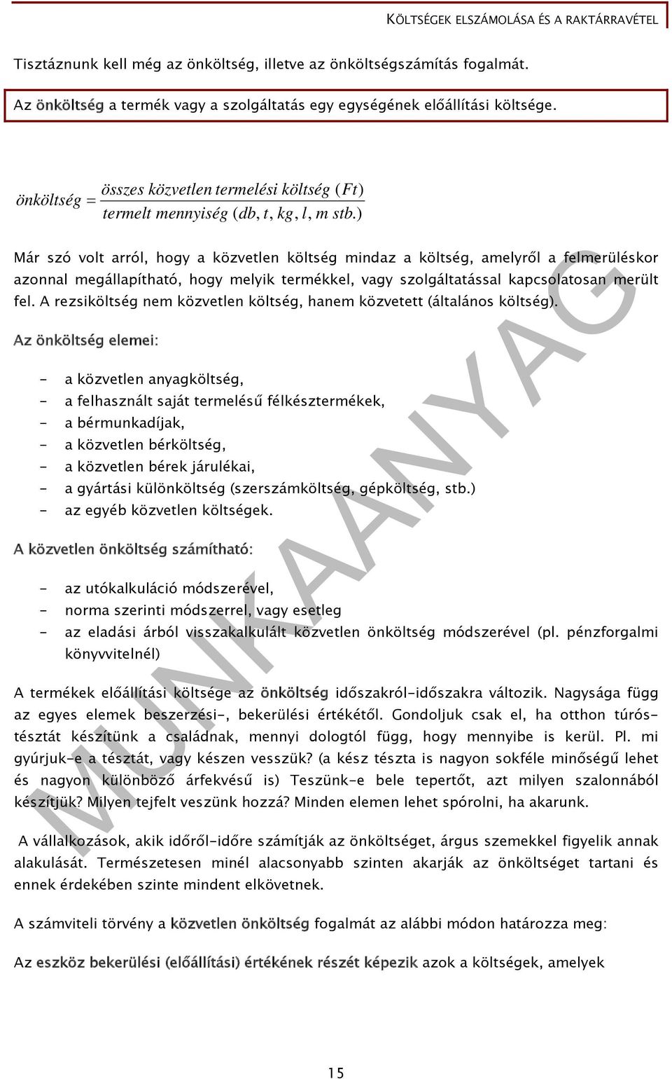 ) Már szó volt arról, hogy a közvetlen költség mindaz a költség, amelyről a felmerüléskor azonnal megállapítható, hogy melyik termékkel, vagy szolgáltatással kapcsolatosan merült fel.