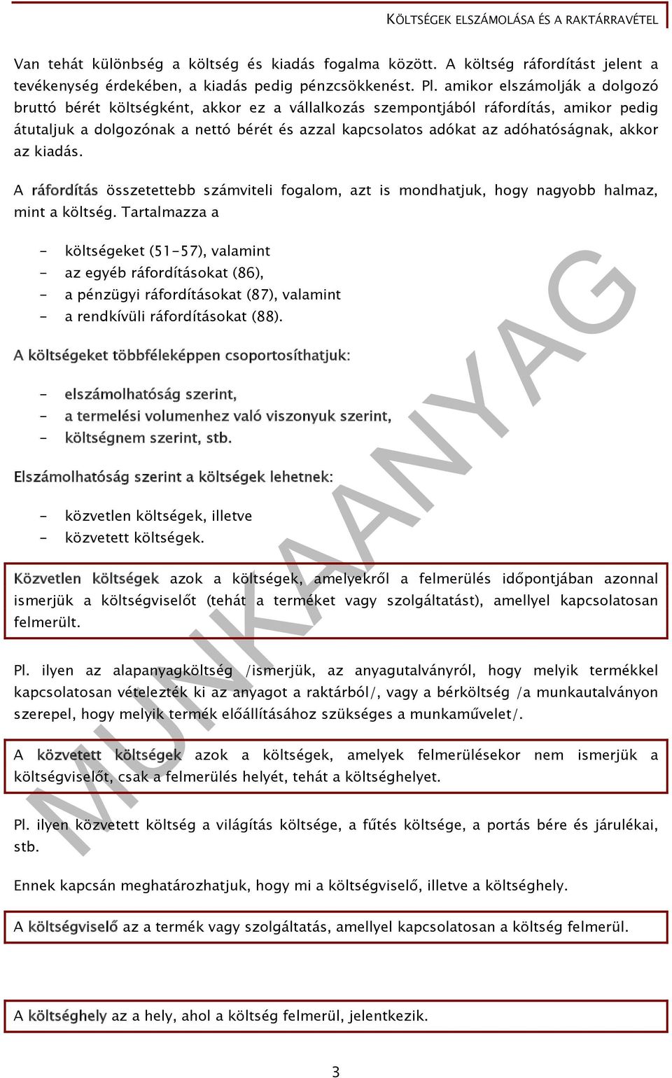 akkor az kiadás. A ráfordítás összetettebb számviteli fogalom, azt is mondhatjuk, hogy nagyobb halmaz, mint a költség.