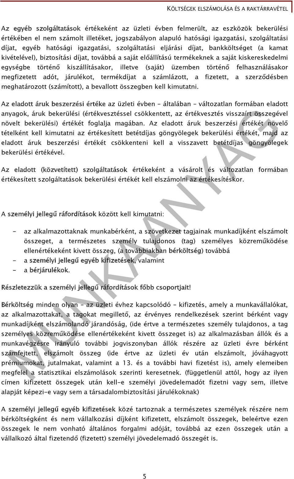 illetve (saját) üzemben történő felhasználásakor megfizetett adót, járulékot, termékdíjat a számlázott, a fizetett, a szerződésben meghatározott (számított), a bevallott összegben kell kimutatni.