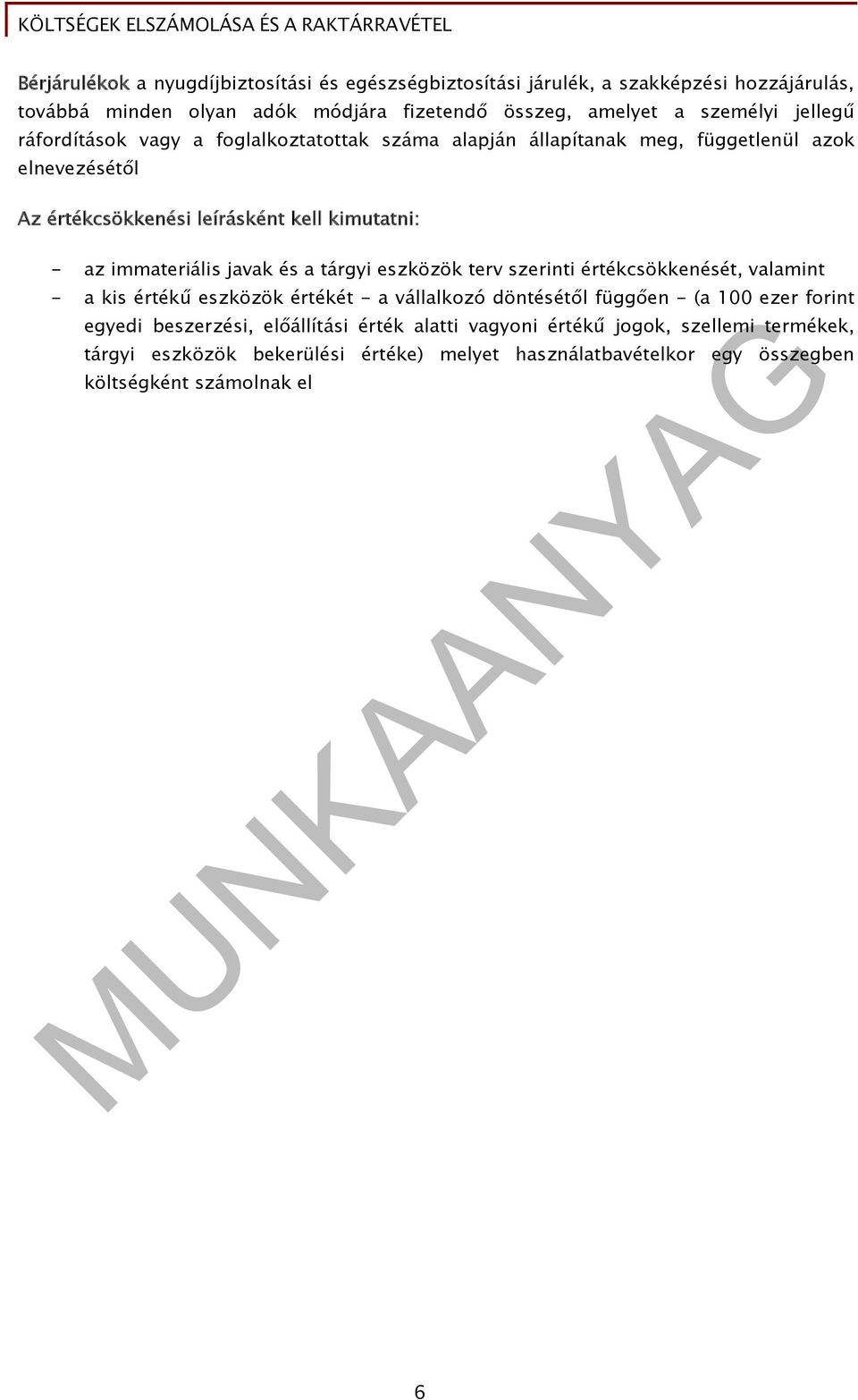 immateriális javak és a tárgyi eszközök terv szerinti értékcsökkenését, valamint - a kis értékű eszközök értékét - a vállalkozó döntésétől függően - (a 100 ezer forint