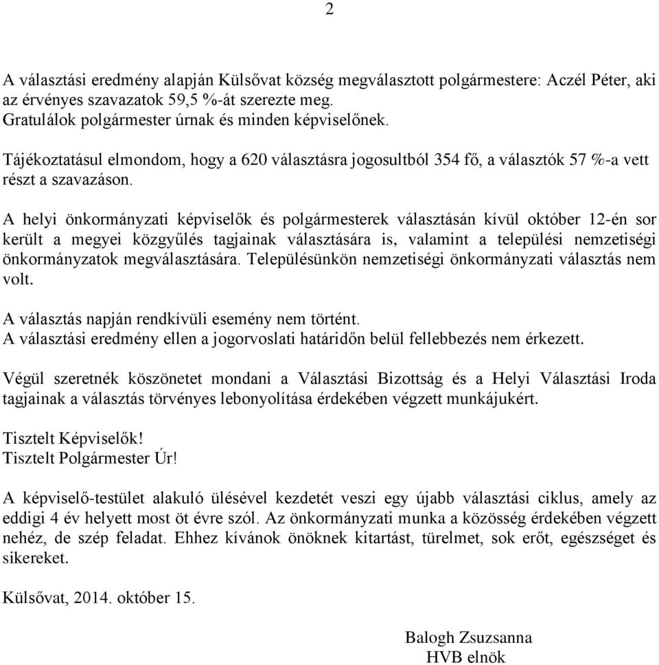 A helyi önkormányzati képviselők és polgármesterek választásán kívül október 12-én sor került a megyei közgyűlés tagjainak választására is, valamint a települési nemzetiségi önkormányzatok