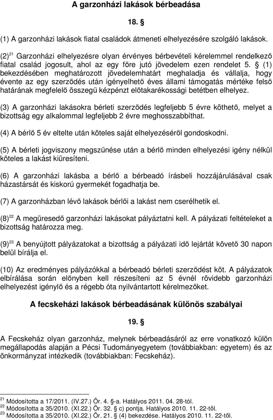 (1) bekezdésében meghatározott jövedelemhatárt meghaladja és vállalja, hogy évente az egy szerződés után igényelhető éves állami támogatás mértéke felső határának megfelelő összegű kézpénzt