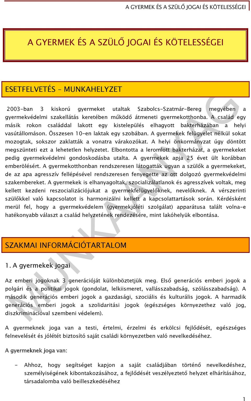 A gyermekek felügyelet nélkül sokat mozogtak, sokszor zaklatták a vonatra várakozókat. A helyi önkormányzat úgy döntött megszünteti ezt a lehetetlen helyzetet.