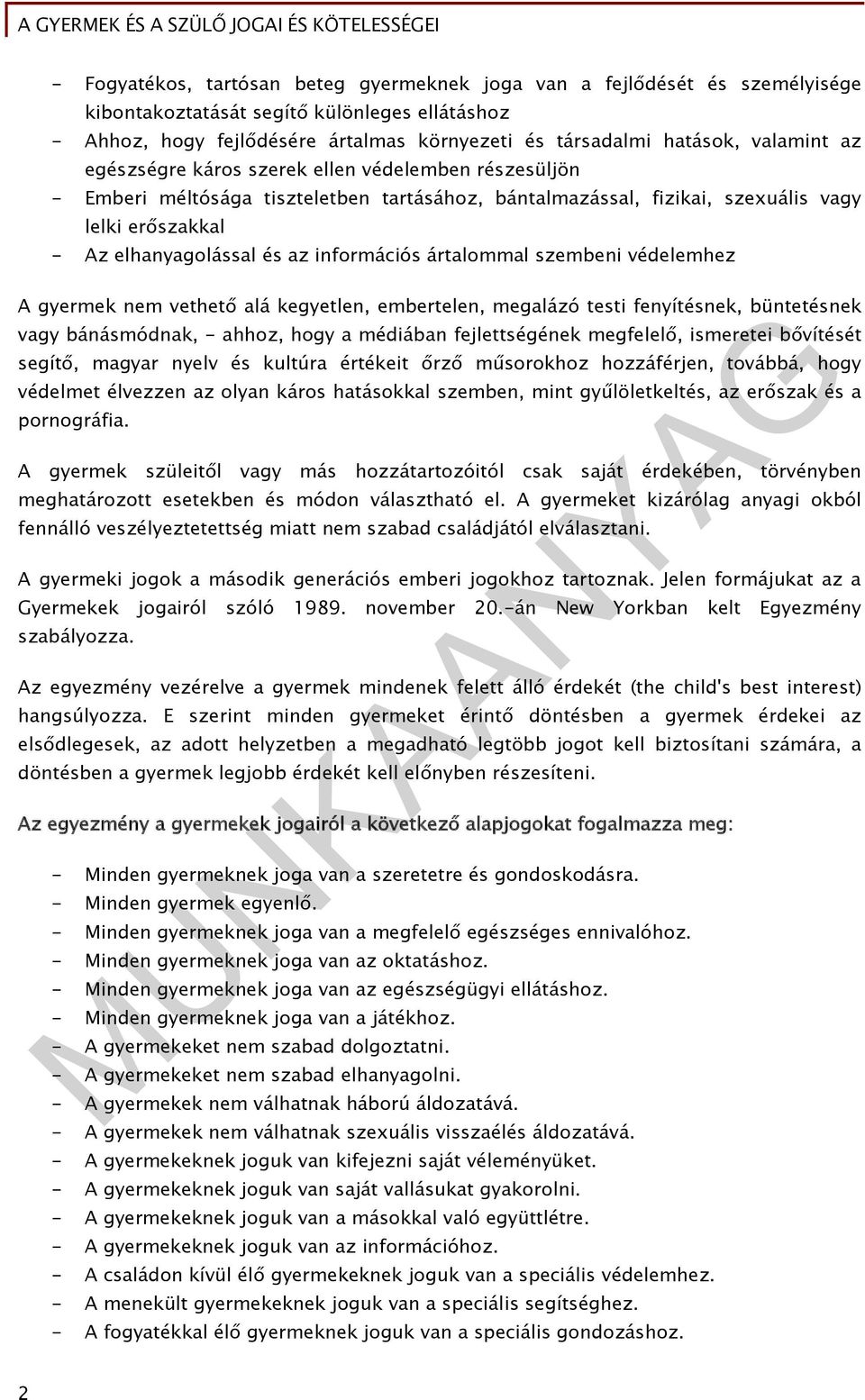 információs ártalommal szembeni védelemhez A gyermek nem vethető alá kegyetlen, embertelen, megalázó testi fenyítésnek, büntetésnek vagy bánásmódnak, - ahhoz, hogy a médiában fejlettségének