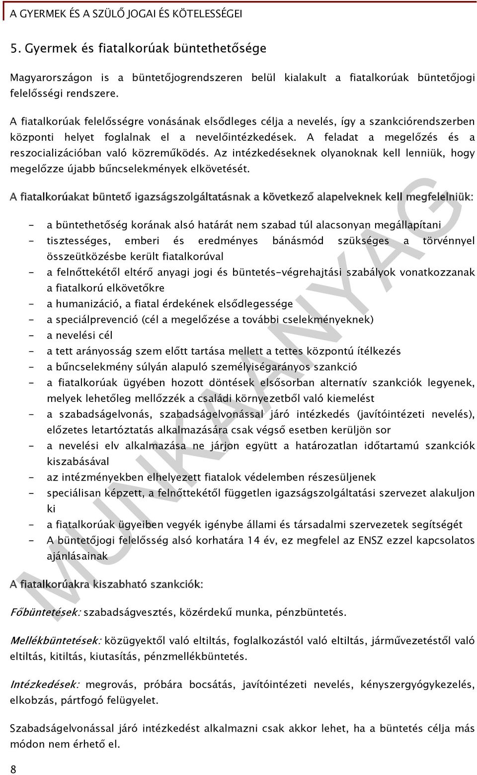 A feladat a megelőzés és a reszocializációban való közreműködés. Az intézkedéseknek olyanoknak kell lenniük, hogy megelőzze újabb bűncselekmények elkövetését.