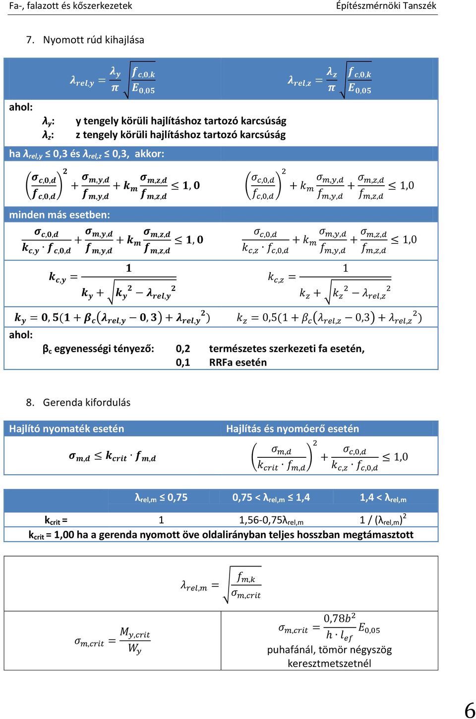 Gerenda kifordulás Hajlító nyomaték esetén Hajlítás és nyomóerő esetén λ rel,m 0,75 0,75 < λ rel,m 1,4 1,4 < λ rel,m k crit = 1 1,56-0,75λ