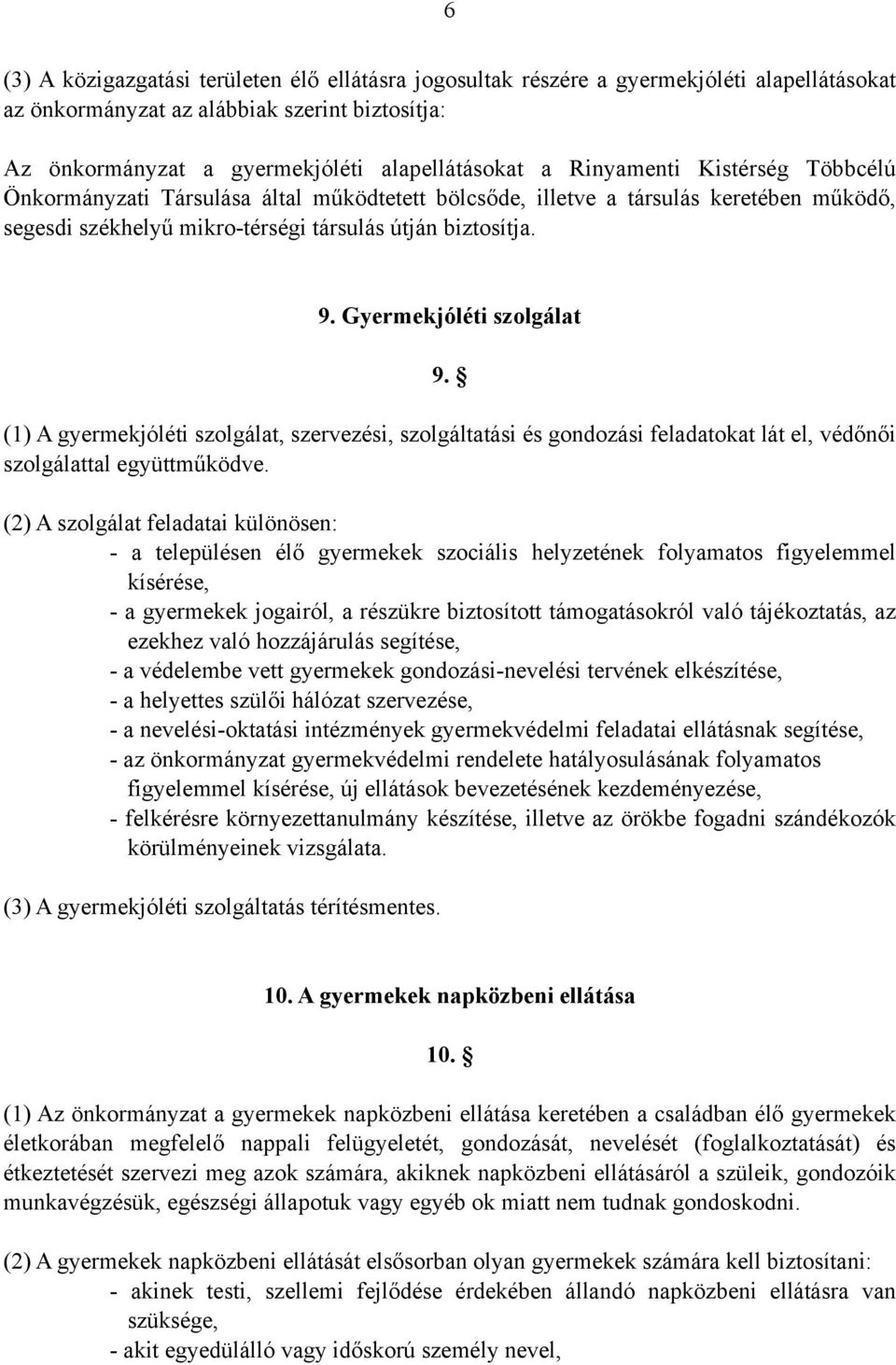 Gyermekjóléti szolgálat 9. (1) A gyermekjóléti szolgálat, szervezési, szolgáltatási és gondozási feladatokat lát el, védőnői szolgálattal együttműködve.