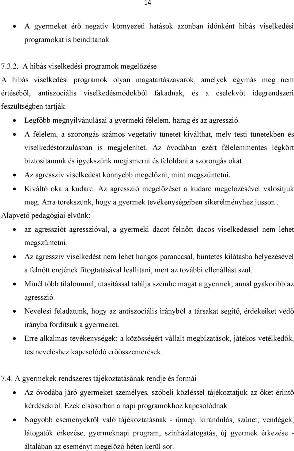 idegrendszeri feszültségben tartják. Legfőbb megnyilvánulásai a gyermeki félelem, harag és az agresszió.