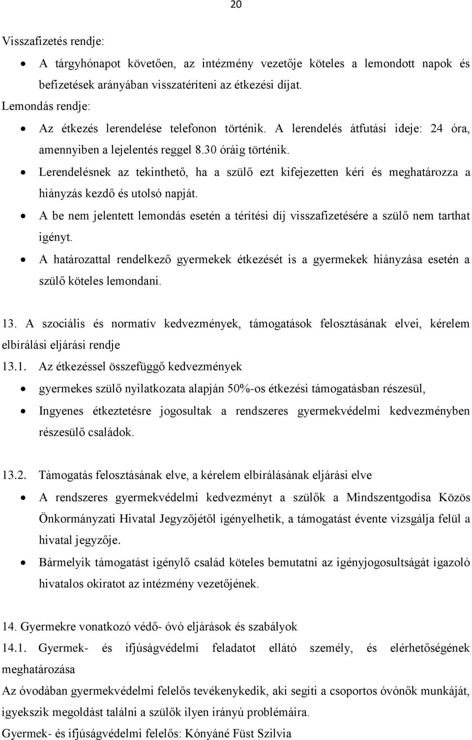 Lerendelésnek az tekinthető, ha a szülő ezt kifejezetten kéri és meghatározza a hiányzás kezdő és utolsó napját.