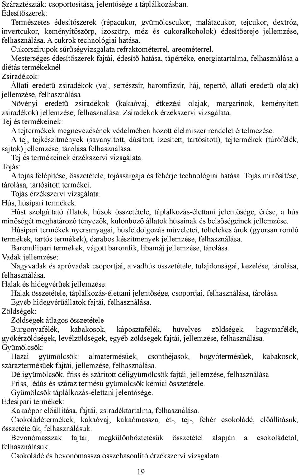 felhasználása. A cukrok technológiai hatása. Cukorszirupok sűrűségvizsgálata refraktométerrel, areométerrel.