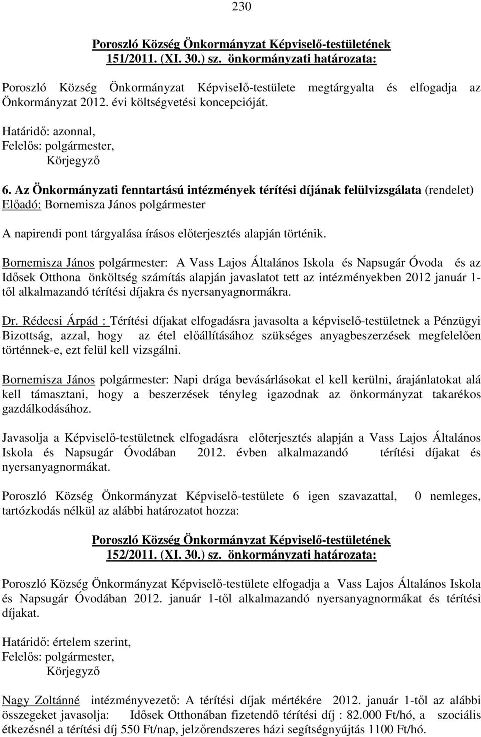 Az Önkormányzati fenntartású intézmények térítési díjának felülvizsgálata (rendelet) Bornemisza János polgármester: A Vass Lajos Általános Iskola és Napsugár Óvoda és az Idősek Otthona önköltség