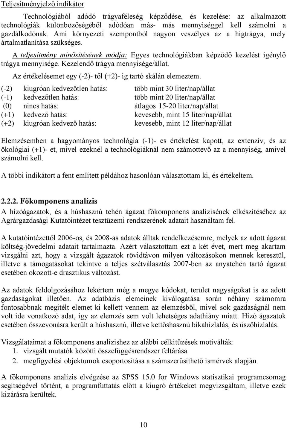 Kezelendő trágya mennyisége/állat. Az értékelésemet egy (-2)- től (+2)- ig tartó skálán elemeztem.