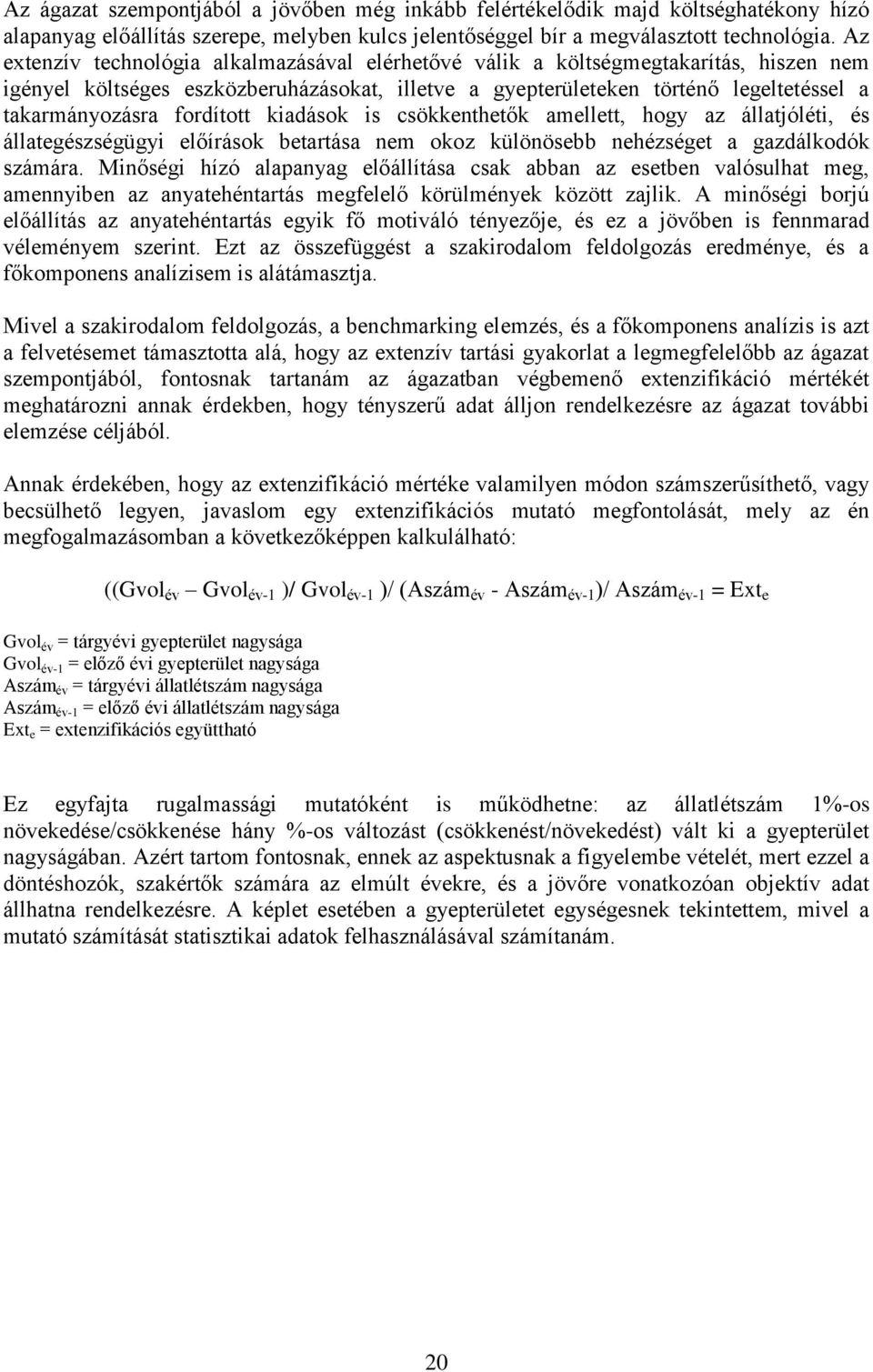 fordított kiadások is csökkenthetők amellett, hogy az állatjóléti, és állategészségügyi előírások betartása nem okoz különösebb nehézséget a gazdálkodók számára.