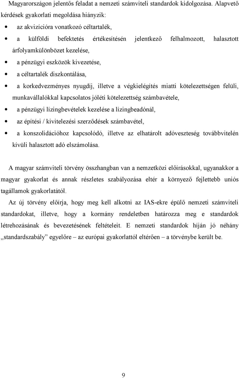 eszközök kivezetése, a céltartalék diszkontálása, a korkedvezményes nyugdíj, illetve a végkielégítés miatti kötelezettségen felüli, munkavállalókkal kapcsolatos jóléti kötelezettség számbavétele, a