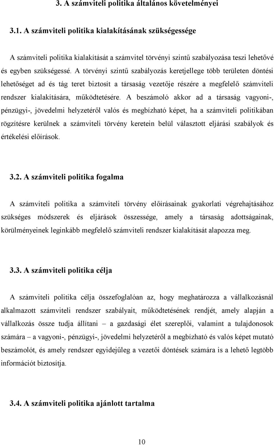 A törvényi szintc szabályozás keretjellege több területen döntési lehetséget ad és tág teret biztosít a társaság vezetje részére a megfelel számviteli rendszer kialakítására, mcködtetésére.