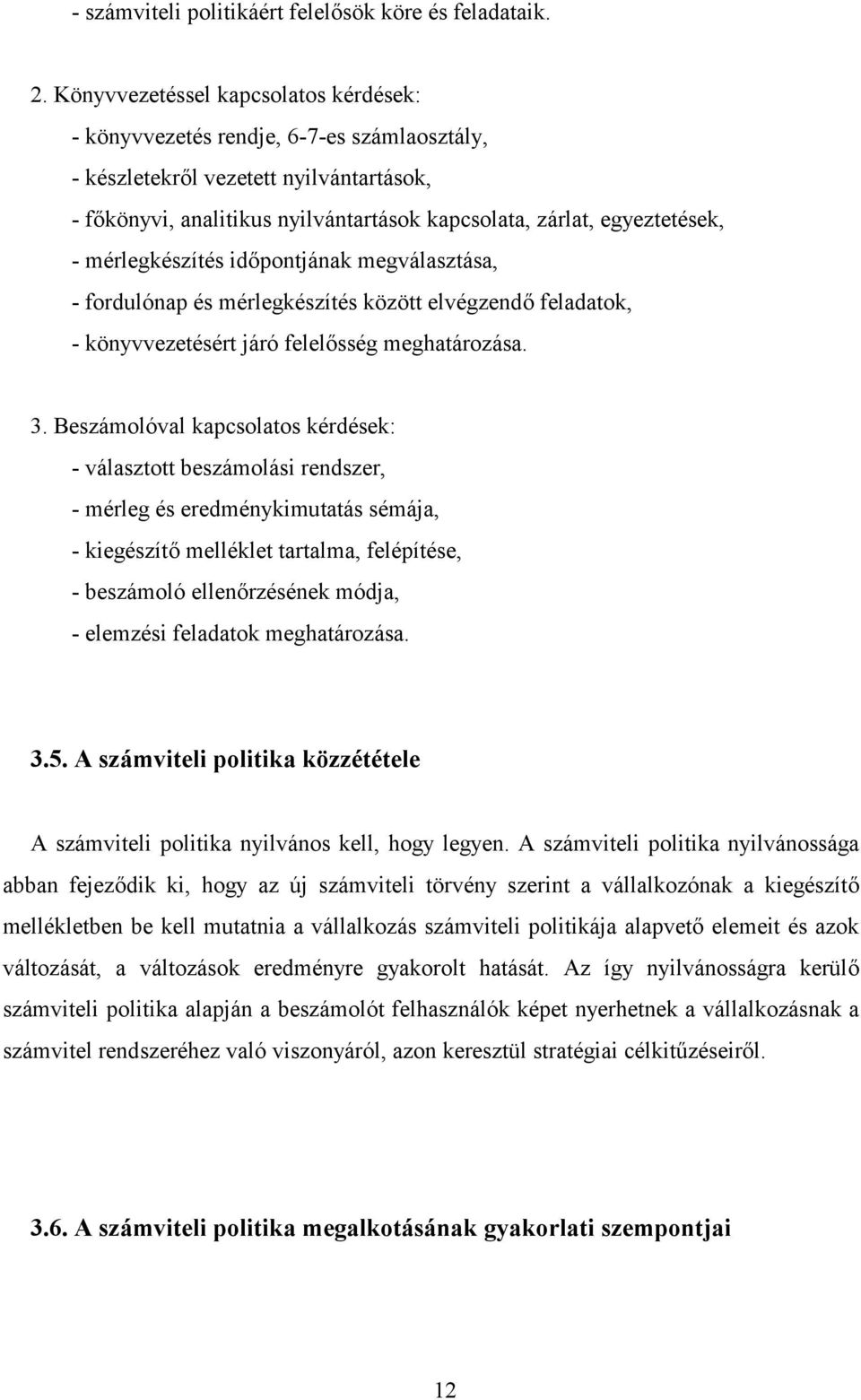 mérlegkészítés idpontjának megválasztása, - fordulónap és mérlegkészítés között elvégzend feladatok, - könyvvezetésért járó felelsség meghatározása. 3.