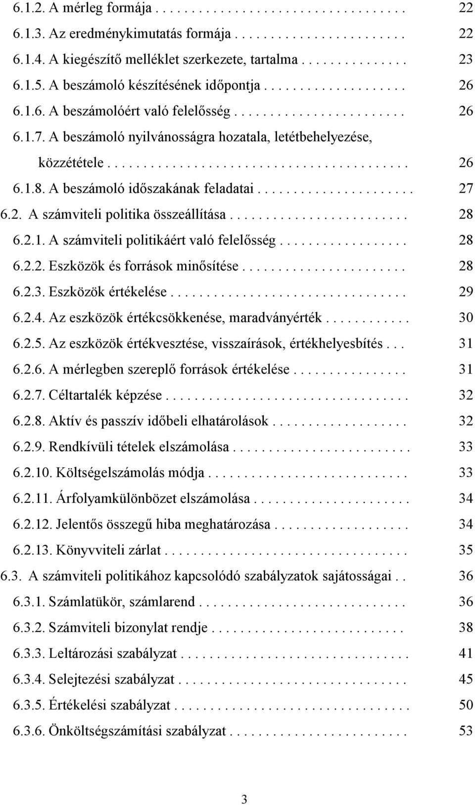 ......................................... 26 6.1.8. A beszámoló idszakának feladatai...................... 27 6.2. A számviteli politika összeállítása......................... 28 6.2.1. A számviteli politikáért való felelsség.