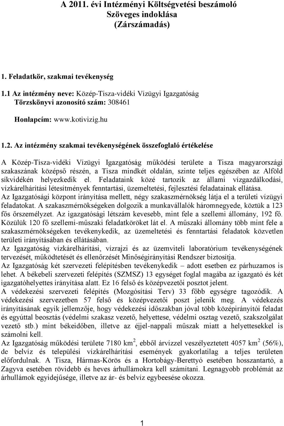 Az intézmény szakmai tevékenységének összefoglaló értékelése A Közép-Tisza-vidéki Vízügyi Igazgatóság működési területe a Tisza magyarországi szakaszának középső részén, a Tisza mindkét oldalán,