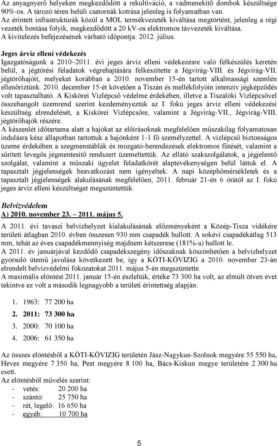 A kivitelezés befejezésének várható időpontja: 2012. július. Jeges árvíz elleni védekezés Igazgatóságunk a 2010 2011.