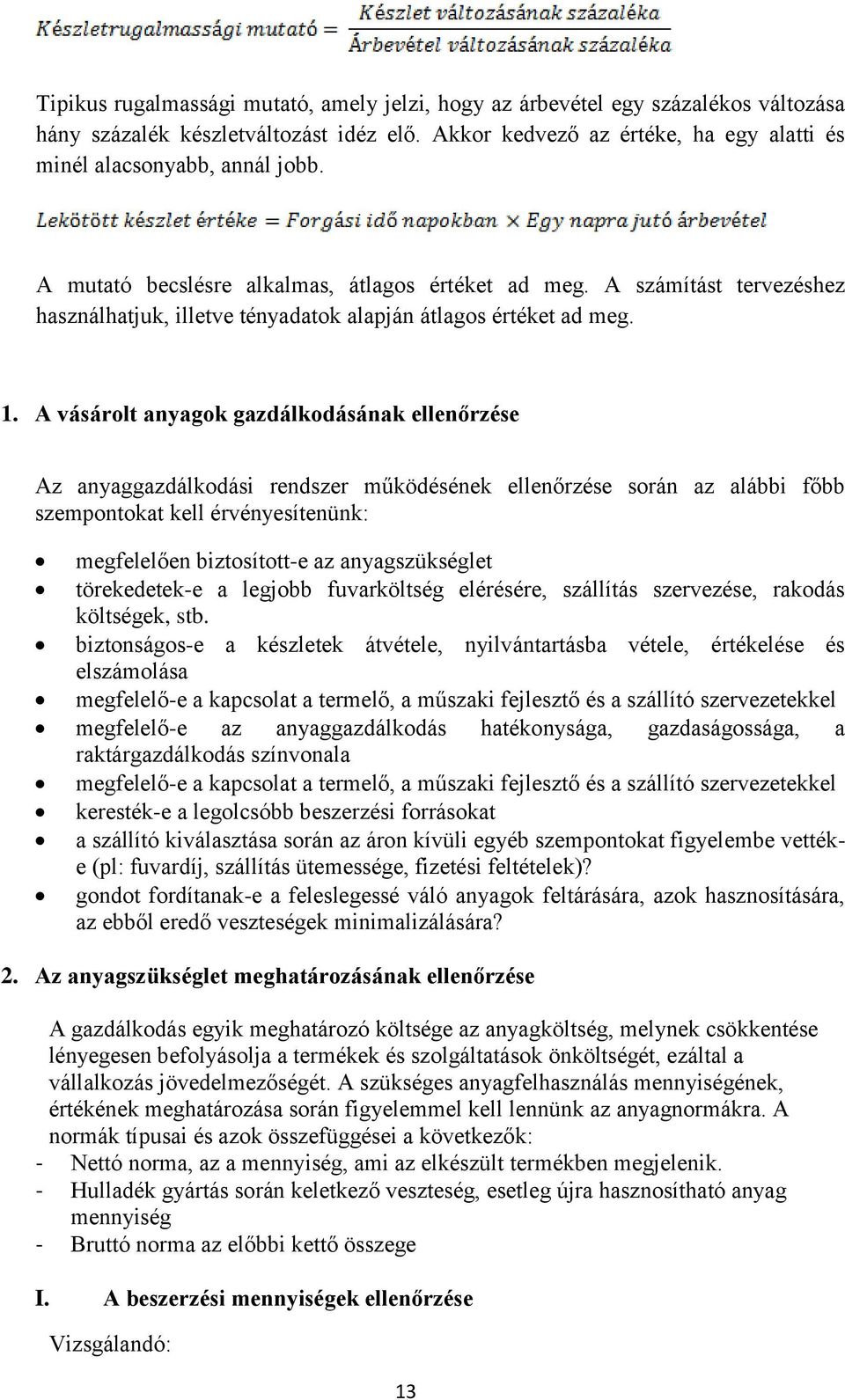 A vásárolt anyagok gazdálkodásának ellenőrzése Az anyaggazdálkodási rendszer működésének ellenőrzése során az alábbi főbb szempontokat kell érvényesítenünk: megfelelően biztosított-e az