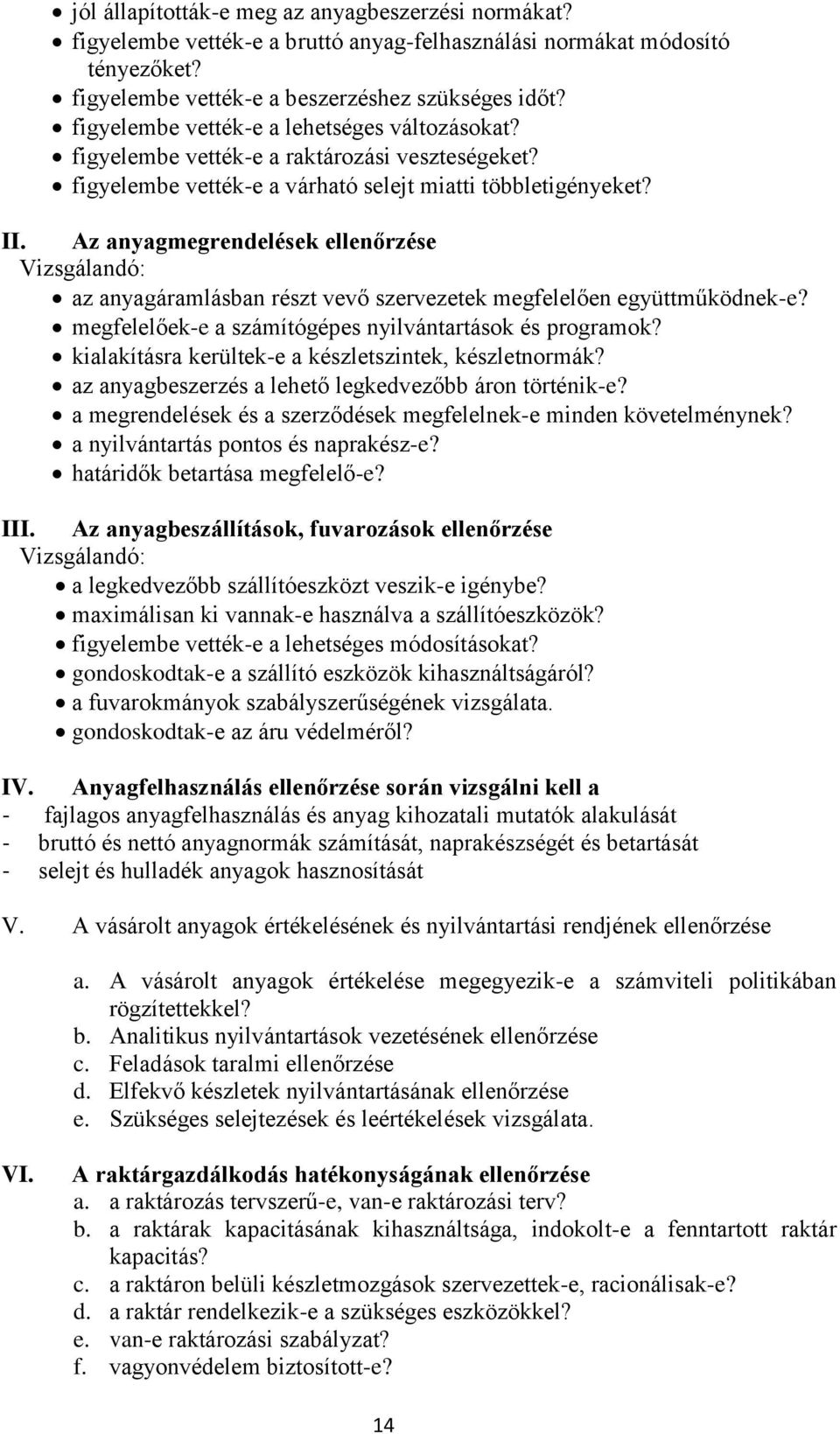 Az anyagmegrendelések ellenőrzése Vizsgálandó: az anyagáramlásban részt vevő szervezetek megfelelően együttműködnek-e? megfelelőek-e a számítógépes nyilvántartások és programok?