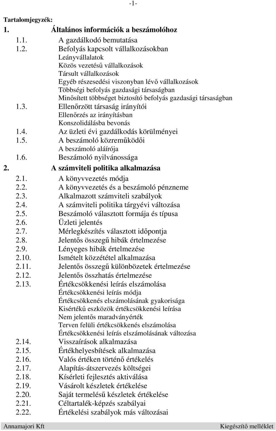 Minősített többséget biztosító befolyás gazdasági társaságban 1.3. Ellenőrzött társaság irányítói Ellenőrzés az irányításban Konszolidálásba bevonás 1.4. Az üzleti évi gazdálkodás körülményei 1.5.