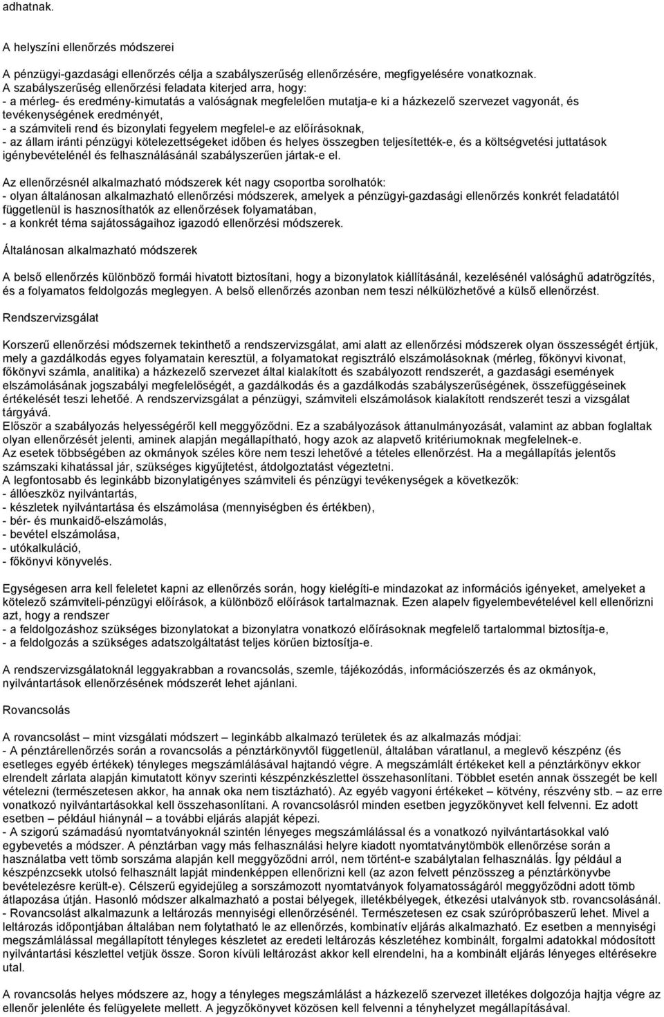 számviteli rend és bizonylati fegyelem megfelel-e az előírásoknak, - az állam iránti pénzügyi kötelezettségeket időben és helyes összegben teljesítették-e, és a költségvetési juttatások