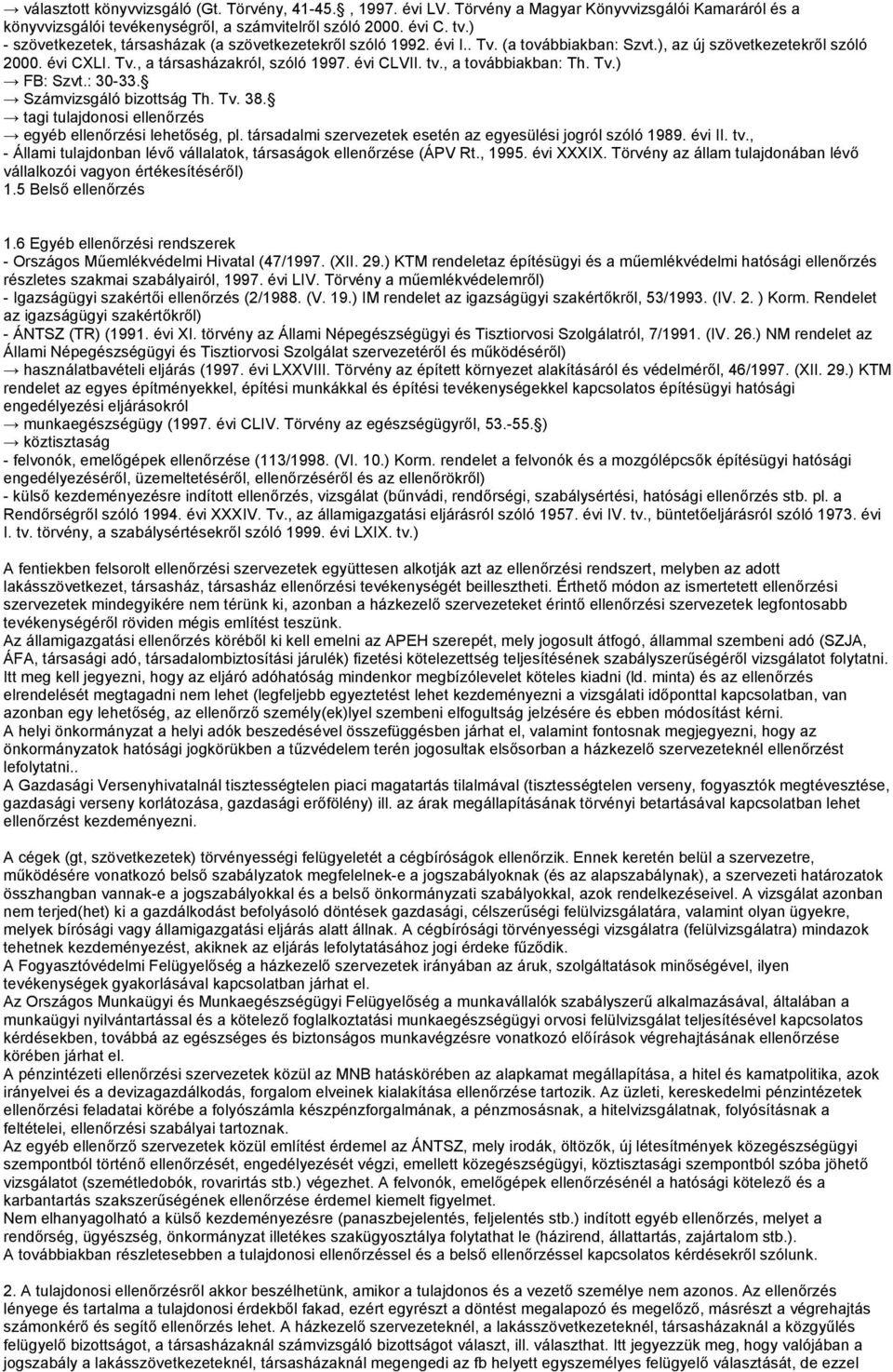 , a továbbiakban: Th. Tv.) FB: Szvt.: 30-33. Számvizsgáló bizottság Th. Tv. 38. tagi tulajdonosi ellenőrzés egyéb ellenőrzési lehetőség, pl.