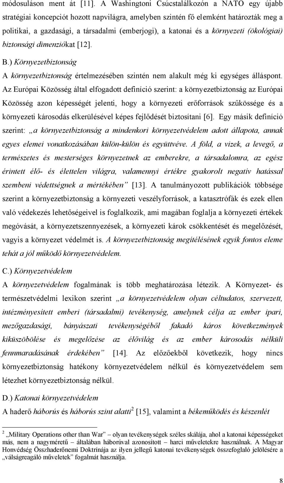 környezeti (ökológiai) biztonsági dimenziókat [12]. B.) Környezetbiztonság A környezetbiztonság értelmezésében szintén nem alakult még ki egységes álláspont.